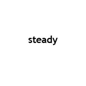 steady